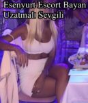 Esenyurt Escort Bayan Uzatmalı Sevgili